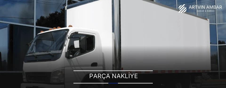 Artvin Parça Nakliye Ambar Firmaları